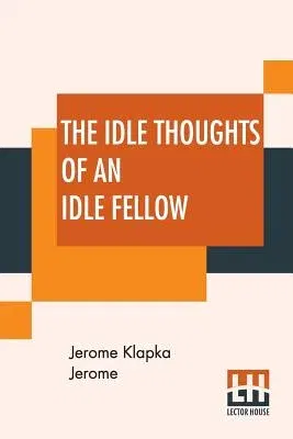 The Idle Thoughts Of An Idle Fellow