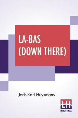 La-Bas (Down There): Translated By Keene Wallace