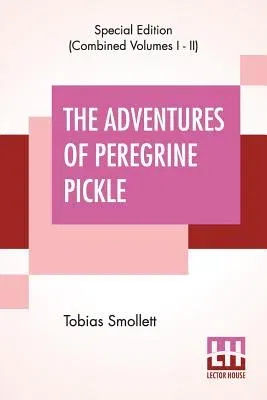 The Adventures Of Peregrine Pickle (Complete): In Which Are Included Memoirs Of A Lady Of Quality