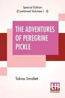 The Adventures Of Peregrine Pickle (Complete): In Which Are Included Memoirs Of A Lady Of Quality