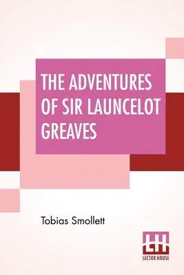 The Adventures Of Sir Launcelot Greaves: With The Author'S Preface, And An Introduction By G. H. Maynadier