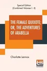 The Female Quixote; Or, The Adventures Of Arabella (Complete)