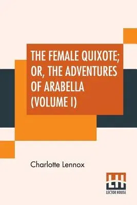 The Female Quixote; Or, The Adventures Of Arabella (Volume I)