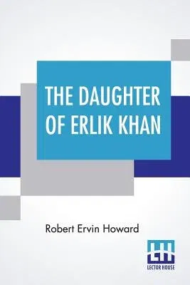 The Daughter Of Erlik Khan: An El Borak Story