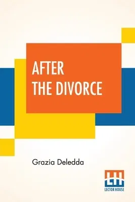 After The Divorce: A Romance Translated From The Italian By Maria Hornor Lansdale