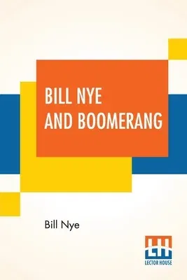 Bill Nye And Boomerang: Or, The Tale Of A Meek-Eyed Mule, And Some Other Literary Gems