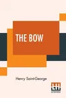 The Bow: Its History, Manufacture And Use