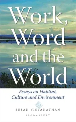 Work, Word and the World: Essays on Habitat, Culture and Environment