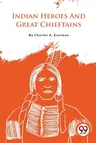 Indian Heroes And Great Chieftains