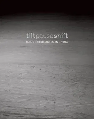 Tilt Pause Shift: Dance Ecologies in India