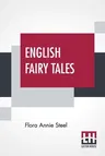 English Fairy Tales: Retold By Flora Annie Steel