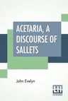 Acetaria, A Discourse Of Sallets