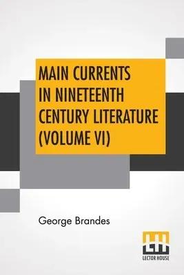 Main Currents In Nineteenth Century Literature (Volume VI): Young Germany, Transl. By Diana White, Mary Morison (In Six Volumes)