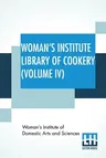 Woman's Institute Library Of Cookery (Volume IV): Salads And Sandwiches, Cold And Frozen Desserts, Cakes, Cookies, And Puddings, Pastries And Pies