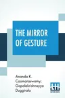 The Mirror Of Gesture: Being The Abhinaya Darpaṇa Of Nandikeśvara Translated Into English By Ananda Coomaraswamy And Gopala Krishn