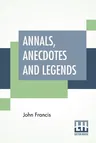 Annals, Anecdotes And Legends: A Chronicle Of Life Assurance