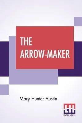 The Arrow-Maker: A Drama In Three Acts