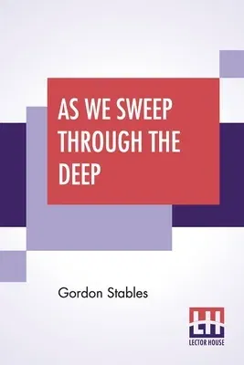 As We Sweep Through The Deep: A Story Of The Stirring Times Of Old