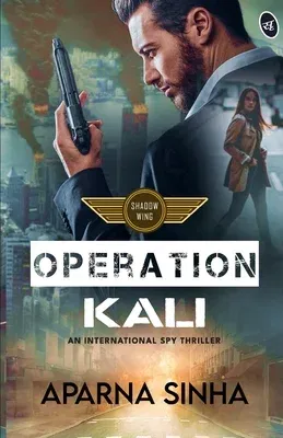 Operation Kali: A Shadow Wing thriller ǀ A gripping international spy thriller