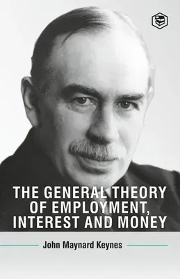 The General Theory Of Employment, Interest And Money