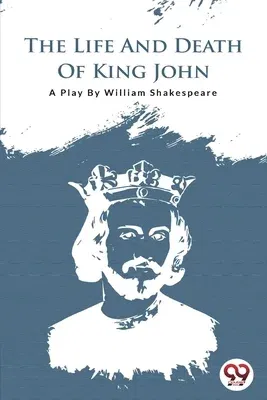 The Life and Death of King John