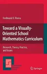 Toward a Visually-Oriented School Mathematics Curriculum: Research, Theory, Practice, and Issues (2011)