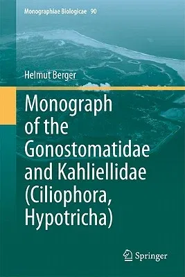 Monograph of the Gonostomatidae and Kahliellidae (Ciliophora, Hypotricha) (2011)