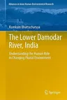 The Lower Damodar River, India: Understanding the Human Role in Changing Fluvial Environment