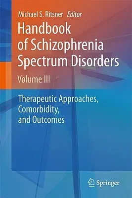 Handbook of Schizophrenia Spectrum Disorders, Volume III: Therapeutic Approaches, Comorbidity, and Outcomes