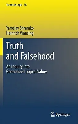 Truth and Falsehood: An Inquiry Into Generalized Logical Values (2012)