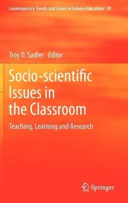 Socio-Scientific Issues in the Classroom: Teaching, Learning and Research