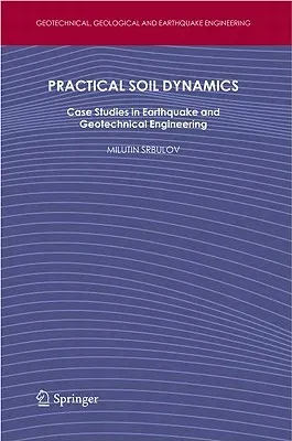 Practical Soil Dynamics: Case Studies in Earthquake and Geotechnical Engineering