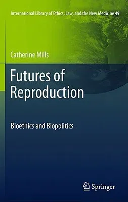 Futures of Reproduction: Bioethics and Biopolitics