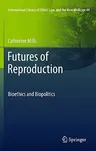 Futures of Reproduction: Bioethics and Biopolitics