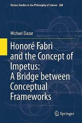 Honoré Fabri and the Concept of Impetus: A Bridge Between Conceptual Frameworks (2011)