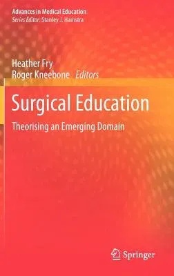 Surgical Education: Theorising an Emerging Domain (2011)