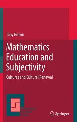 Mathematics Education and Subjectivity: Cultures and Cultural Renewal (2011)