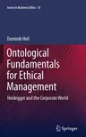 Ontological Fundamentals for Ethical Management: Heidegger and the Corporate World (2011)