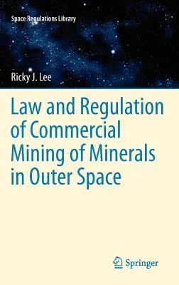 Law and Regulation of Commercial Mining of Minerals in Outer Space (2012)