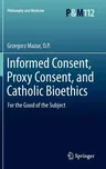 Informed Consent, Proxy Consent, and Catholic Bioethics: For the Good of the Subject (2012)