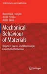 Mechanical Behaviour of Materials: Volume 1: Micro- And Macroscopic Constitutive Behaviour (2012)