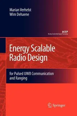 Energy Scalable Radio Design: For Pulsed Uwb Communication and Ranging (2009)