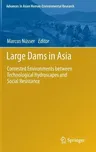 Large Dams in Asia: Contested Environments Between Technological Hydroscapes and Social Resistance (2014)