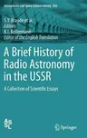 A Brief History of Radio Astronomy in the USSR: A Collection of Scientific Essays (2012)