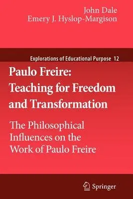 Paulo Freire: Teaching for Freedom and Transformation: The Philosophical Influences on the Work of Paulo Freire (2011)