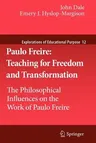 Paulo Freire: Teaching for Freedom and Transformation: The Philosophical Influences on the Work of Paulo Freire (2011)