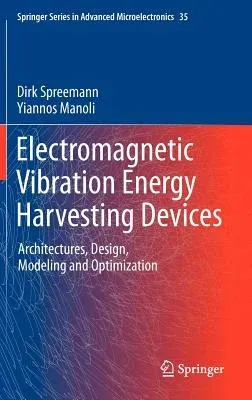 Electromagnetic Vibration Energy Harvesting Devices: Architectures, Design, Modeling and Optimization (2012)