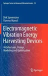 Electromagnetic Vibration Energy Harvesting Devices: Architectures, Design, Modeling and Optimization (2012)