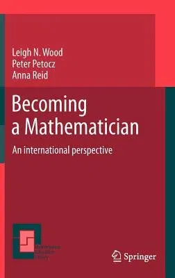 Becoming a Mathematician: An International Perspective (2012)