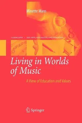 Living in Worlds of Music: A View of Education and Values (2009)